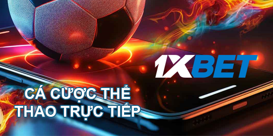 Ưu đIểm của cá cược trực tiếp 1xbet