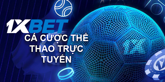 Cá Cược Thể Thao Trực Tuyến tại Việt Nam với 1xbet